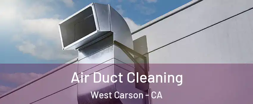  Air Duct Cleaning West Carson - CA