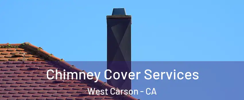  Chimney Cover Services West Carson - CA