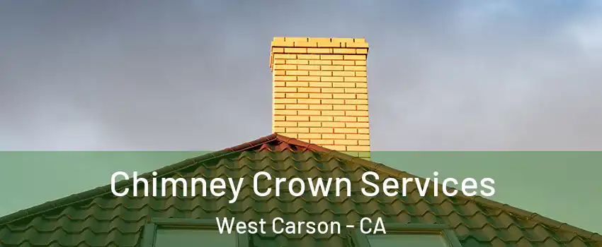  Chimney Crown Services West Carson - CA