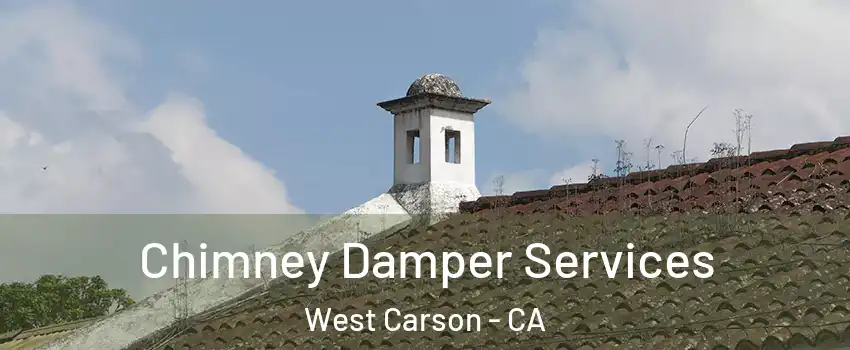  Chimney Damper Services West Carson - CA