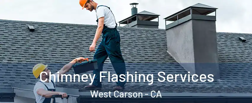 Chimney Flashing Services West Carson - CA