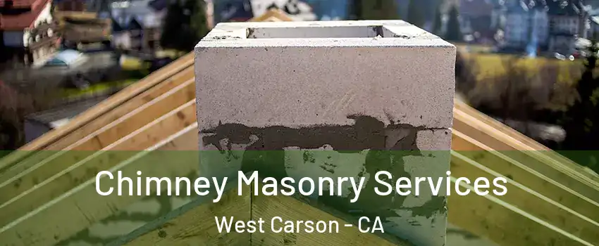  Chimney Masonry Services West Carson - CA