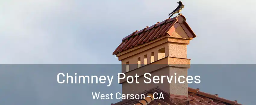  Chimney Pot Services West Carson - CA