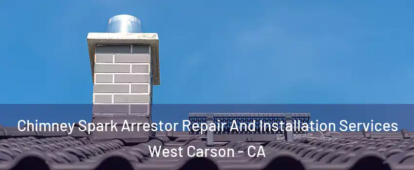  Chimney Spark Arrestor Repair And Installation Services West Carson - CA