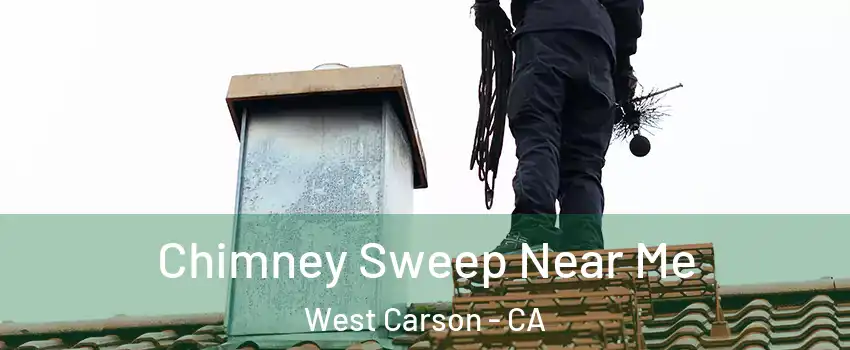  Chimney Sweep Near Me West Carson - CA