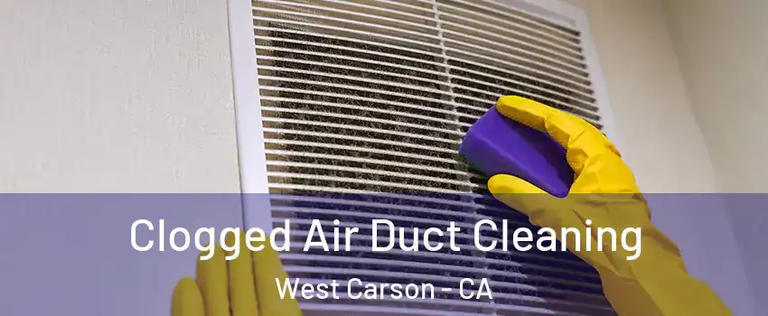  Clogged Air Duct Cleaning West Carson - CA