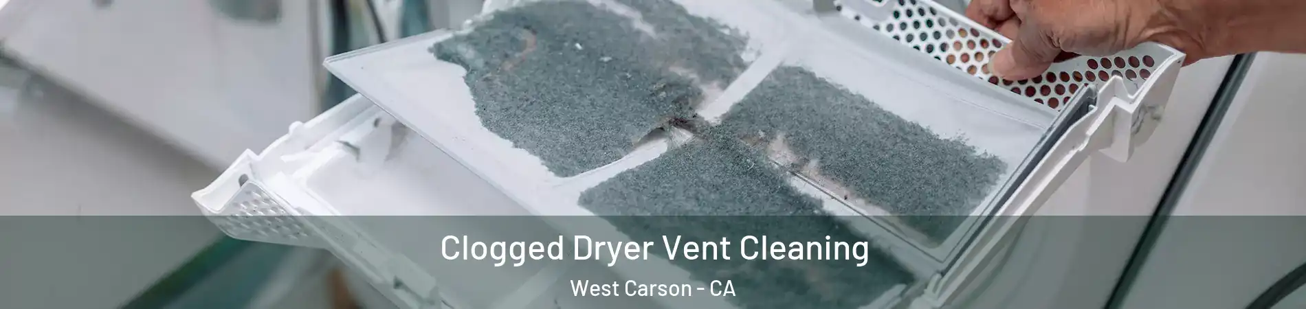  Clogged Dryer Vent Cleaning West Carson - CA