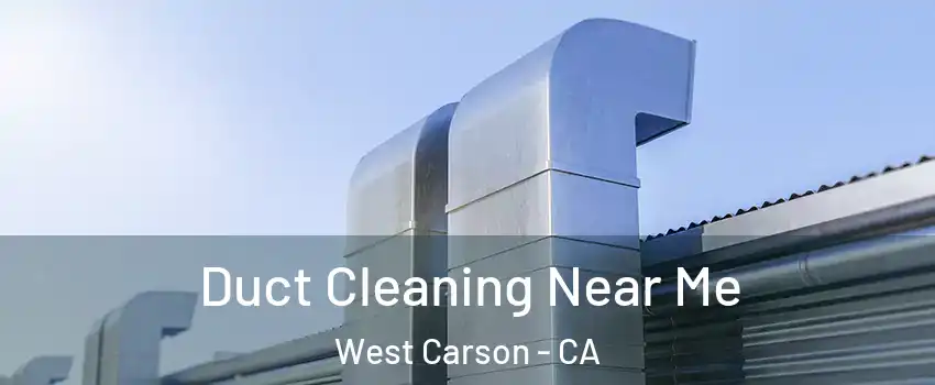  Duct Cleaning Near Me West Carson - CA