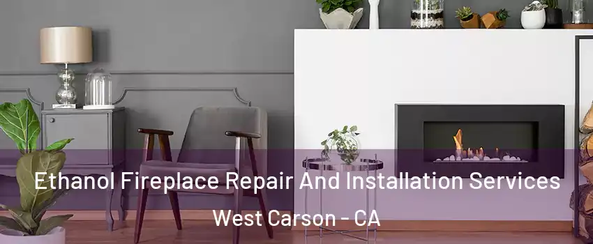  Ethanol Fireplace Repair And Installation Services West Carson - CA