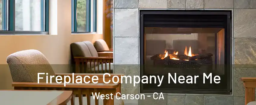  Fireplace Company Near Me West Carson - CA