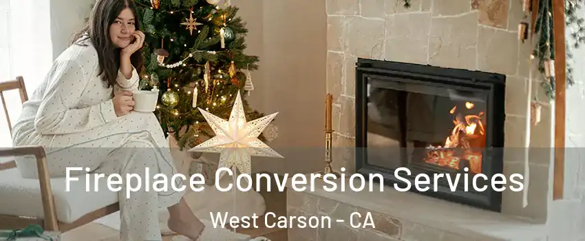 Fireplace Conversion Services West Carson - CA