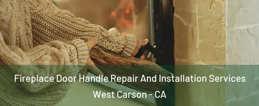  Fireplace Door Handle Repair And Installation Services West Carson - CA