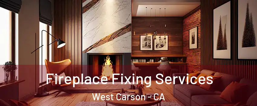 Fireplace Fixing Services West Carson - CA