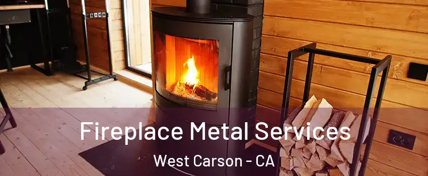  Fireplace Metal Services West Carson - CA
