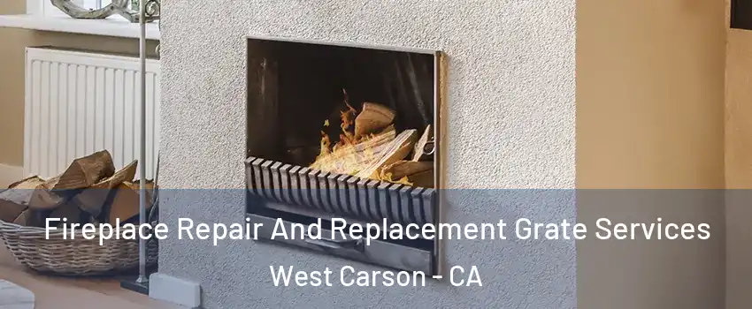  Fireplace Repair And Replacement Grate Services West Carson - CA