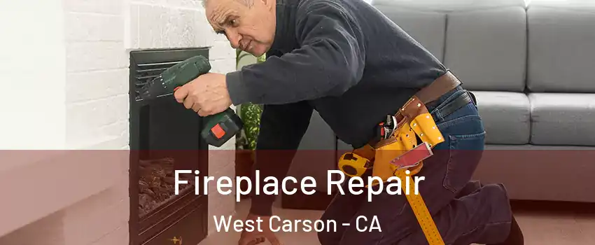  Fireplace Repair West Carson - CA