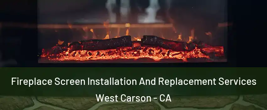  Fireplace Screen Installation And Replacement Services West Carson - CA