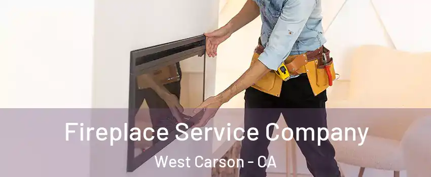 Fireplace Service Company West Carson - CA