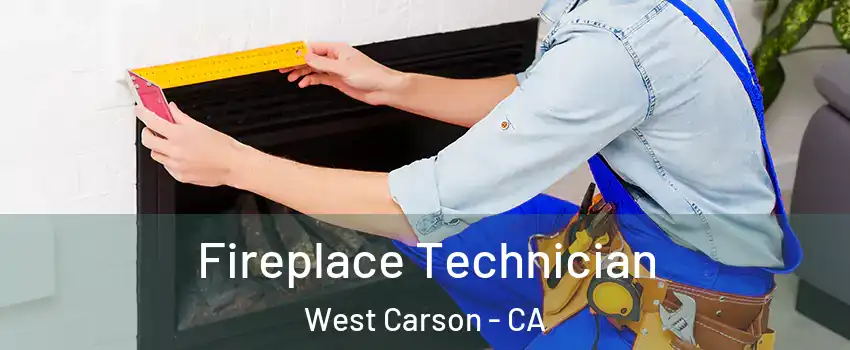 Fireplace Technician West Carson - CA
