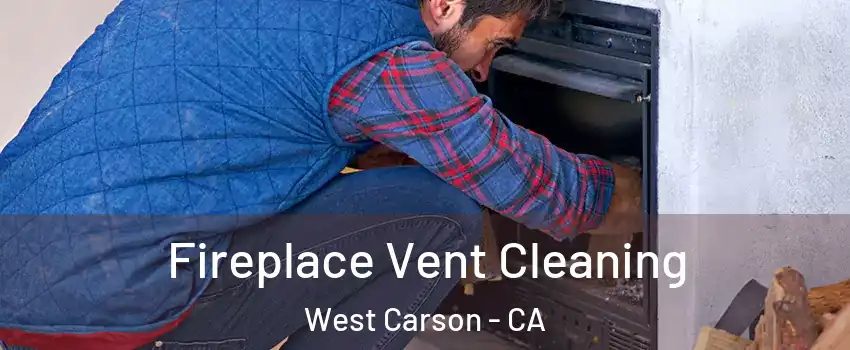  Fireplace Vent Cleaning West Carson - CA