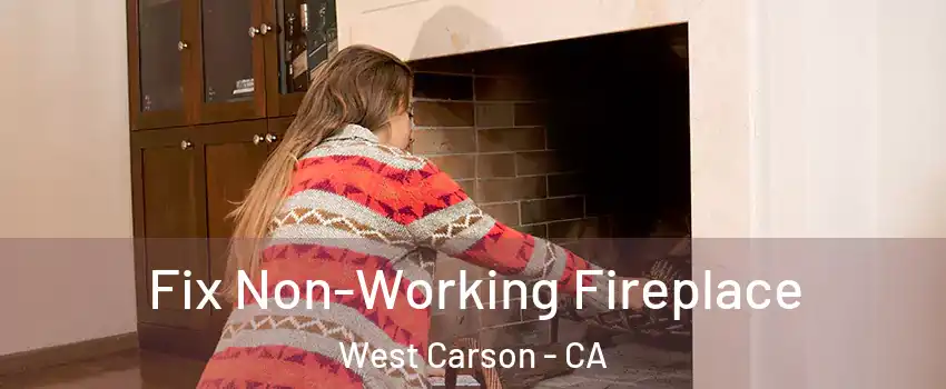  Fix Non-Working Fireplace West Carson - CA