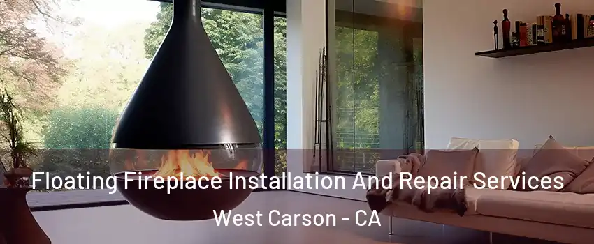  Floating Fireplace Installation And Repair Services West Carson - CA