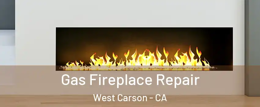  Gas Fireplace Repair West Carson - CA