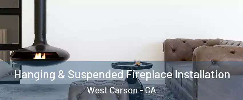  Hanging & Suspended Fireplace Installation West Carson - CA