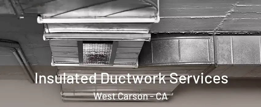  Insulated Ductwork Services West Carson - CA
