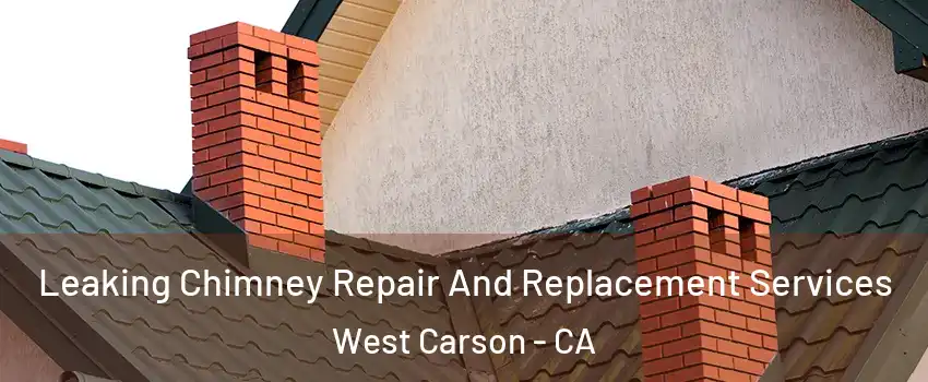  Leaking Chimney Repair And Replacement Services West Carson - CA