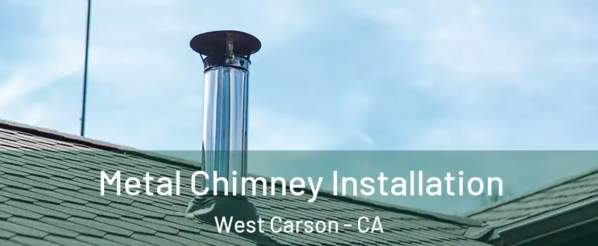  Metal Chimney Installation West Carson - CA