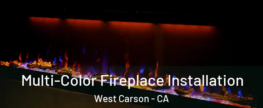  Multi-Color Fireplace Installation West Carson - CA