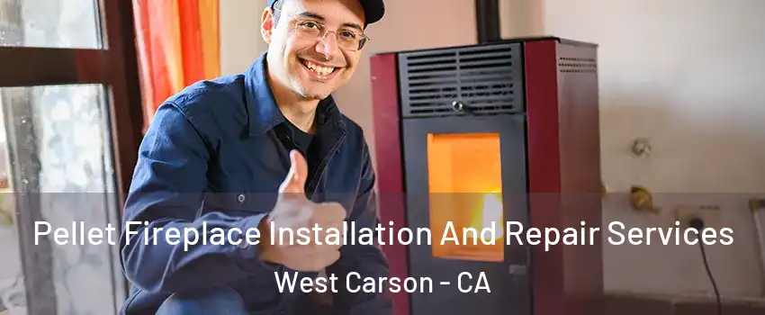  Pellet Fireplace Installation And Repair Services West Carson - CA