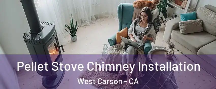  Pellet Stove Chimney Installation West Carson - CA
