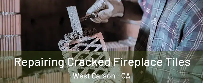  Repairing Cracked Fireplace Tiles West Carson - CA