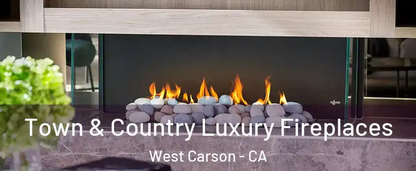  Town & Country Luxury Fireplaces West Carson - CA