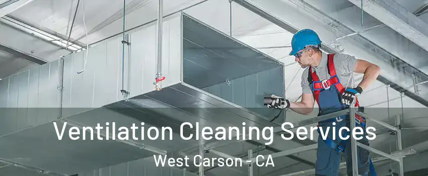  Ventilation Cleaning Services West Carson - CA
