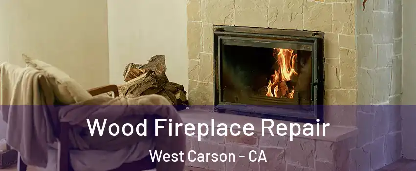  Wood Fireplace Repair West Carson - CA