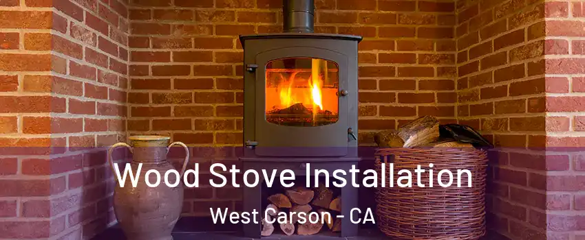  Wood Stove Installation West Carson - CA